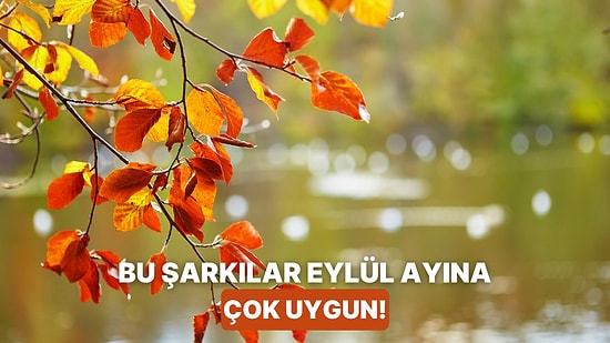 Eylül Ayına Yakışan 10 Melankolik Şarkı