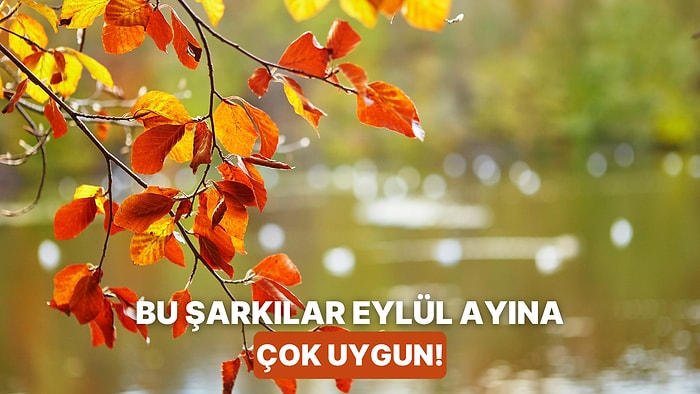 Eylül Ayına Yakışan 10 Melankolik Şarkı
