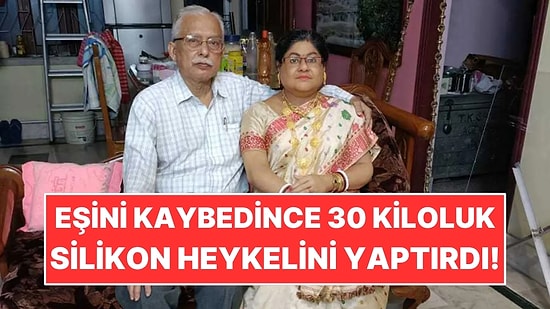 Eşini Kaybedince 30 Kiloluk Silikon Heykelini Yaptırdı: Evde Birlikte Yaşıyor