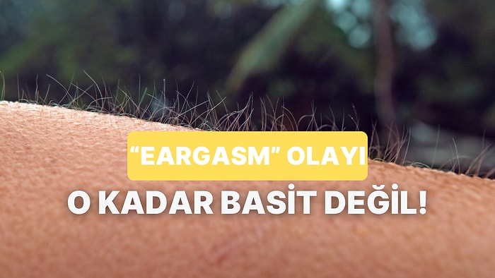 Ortamda Satılacak Bilgi: Eargasm Nedir?