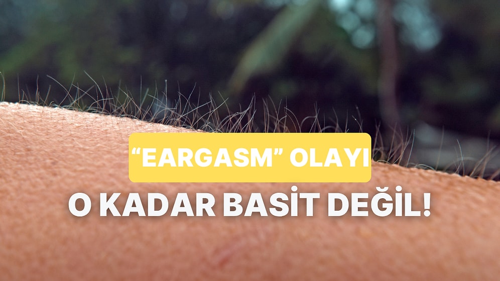 Ortamda Satılacak Bilgi: Eargasm Nedir?