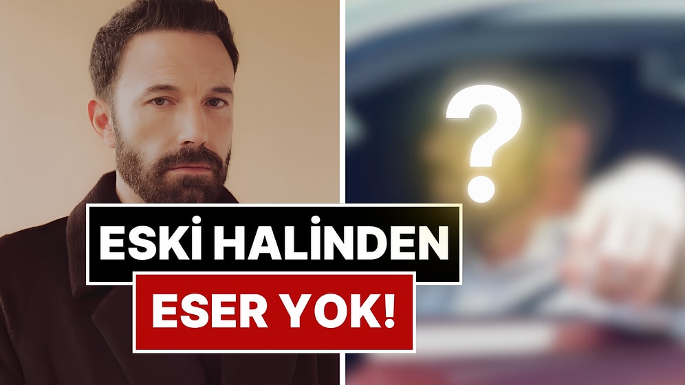 Eski Halinden Eser Yok: Ben Affleck'in Son Hali Şaşırttı