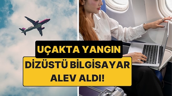 Uçakta Yangın: Dizüstü Bilgisayar Alev Aldı, Yolcular Yaralandı!