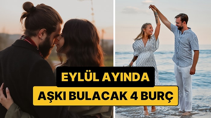 Eylül'de Aşkı Bulacak 4 Burç: Ateş Bacayı Sarıyor!