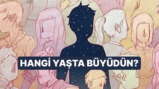 Hangi Yaşta Duygusal Olarak Büyümeyi Bıraktın/Bırakacaksın?