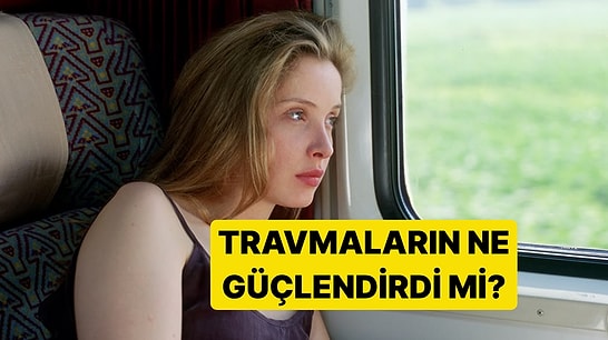 Post-Travmatik Büyüme: Zor Bir Dönem Seni Kırdı mı, Yoksa Güçlendirdi mi?