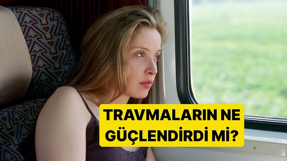 Post-Travmatik Büyüme: Zor Bir Dönem Seni Kırdı mı, Yoksa Güçlendirdi mi?