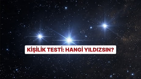 Kişilik Testi: Hangi Yıldızsın?