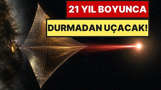 Yakıtsız ve Motorsuz Saniyede 60 Bin Kilometre Hızla 21 Yıl Boyunca Durmadan Uçacak