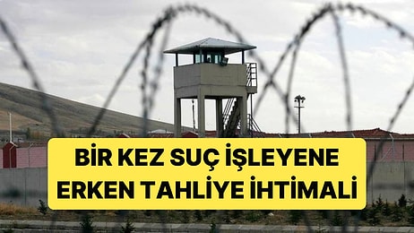 İnfaz Yasasında Yeni Değişiklik İhtimali Konuşuluyor: Bir Kez Suç İşleyene Erken Tahliye