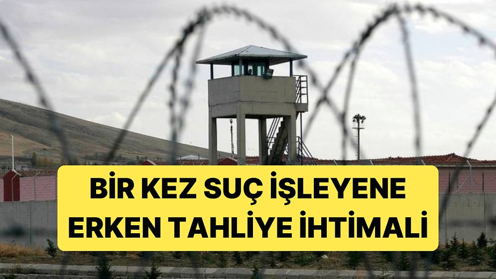 İnfaz Yasasında Yeni Değişiklik İhtimali Konuşuluyor: Bir Kez Suç İşleyene Erken Tahliye