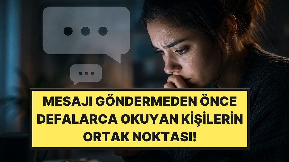 Psikologlar Açıkladı: Mesajı Göndermeden Önce Defalarca Okuyan Kişilerin Dikkat Çeken Ortak Noktası