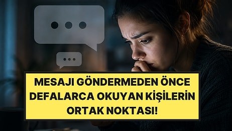 Psikologlar Açıkladı: Mesajı Göndermeden Önce Defalarca Okuyan Kişilerin Dikkat Çeken Ortak Noktası