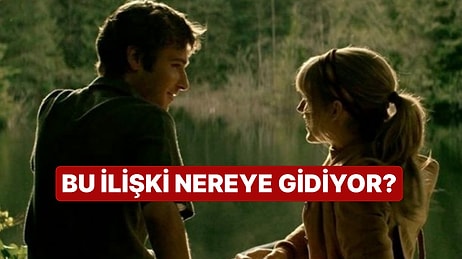 Bu İlişkinin Sonraki Durağı Neresi?