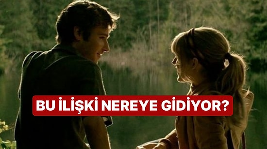 Bu İlişkinin Sonraki Durağı Neresi?