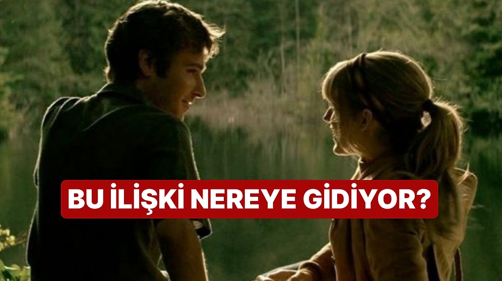 Bu İlişkinin Sonraki Durağı Neresi?