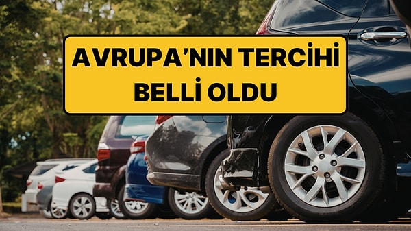 Dönüm Noktası: Avrupa'da En Çok Satan Otomobiller Belli Oldu