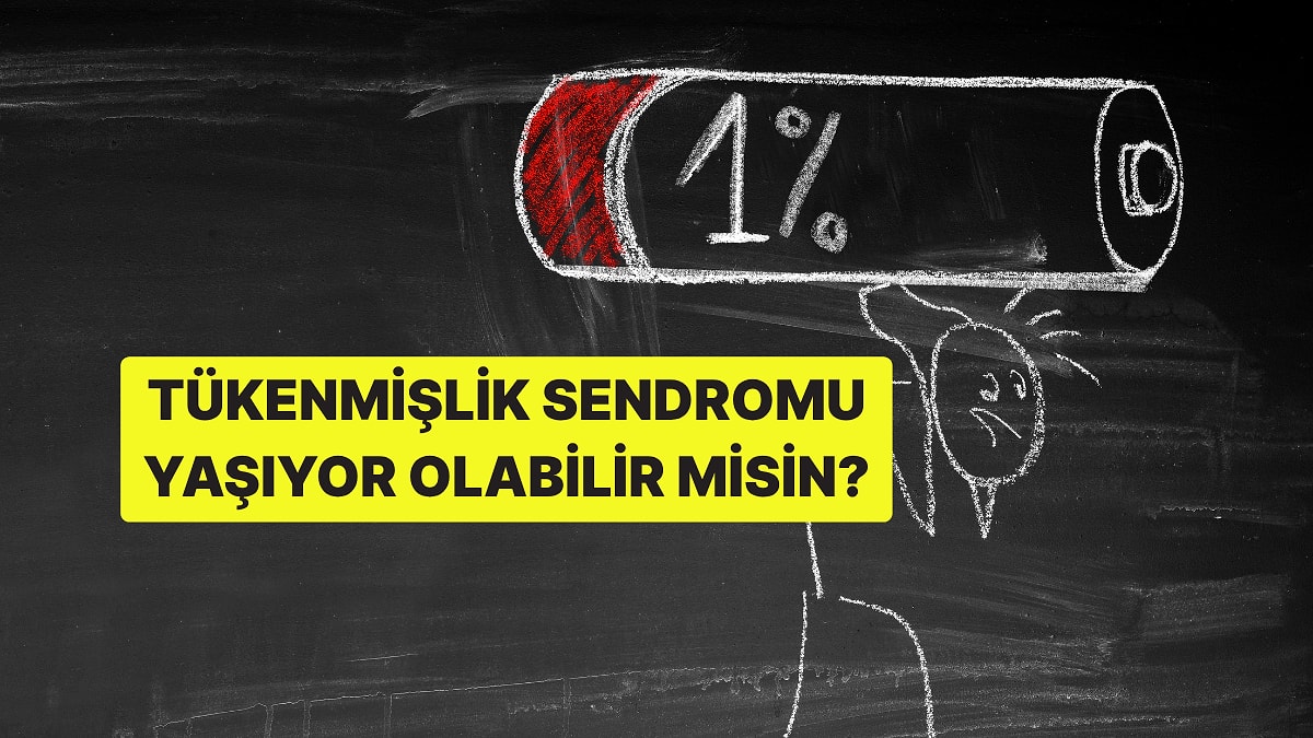 Bu Davranışları Yapıyorsan Tükenmişlik Sendromu Yaşıyor Olabilirsin!