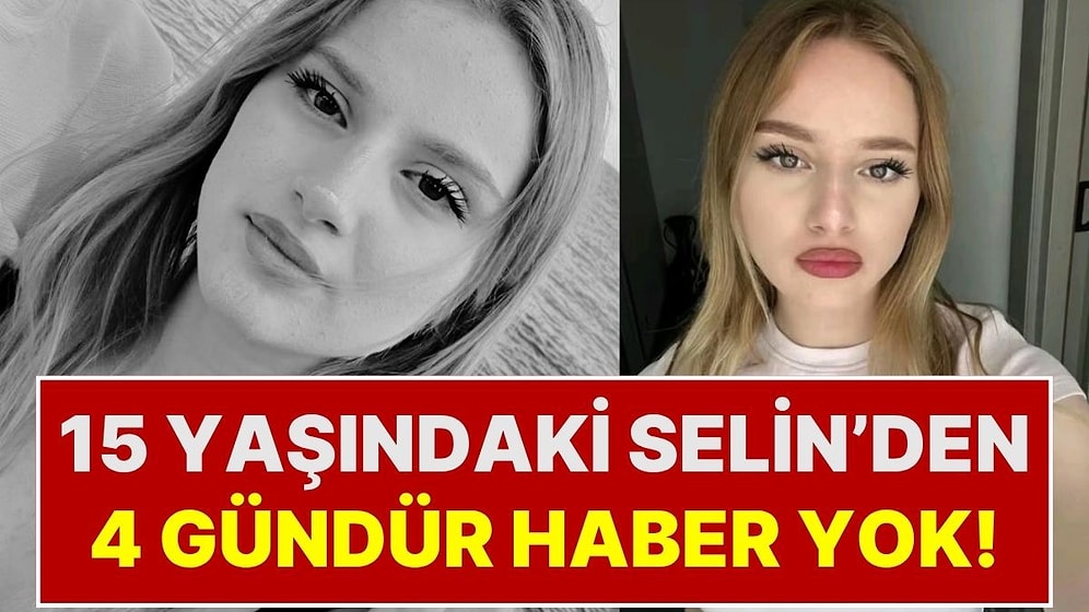 Adana'daki Babasını Ziyarete Giden 15 Yaşındaki Selin Uçak'tan 4 Gündür Haber Alınamıyor