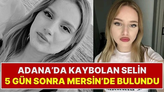 Adana'da 5 Gündür Kayıp Olarak Aranan 15 Yaşındaki Selin Mersin'de Bulundu