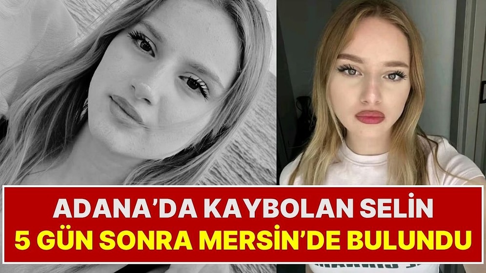Adana'da 5 Gündür Kayıp Olarak Aranan 15 Yaşındaki Selin Mersin'de Bulundu