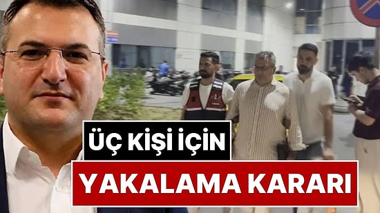 Cem Küçük Soruşturmasında Üç Kişi Hakkında Yakalama Kararı Verildi