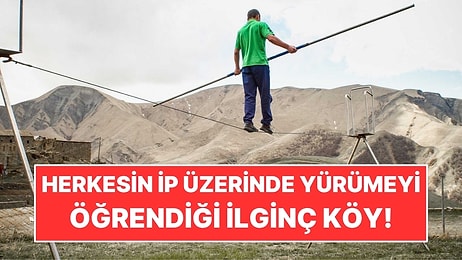 Ayakta Durabilen Herkesin İp Üzerinde Yürümeyi Öğrendiği İlginç Köy