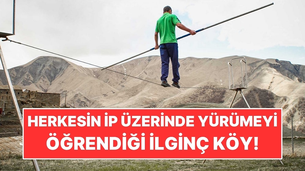 Ayakta Durabilen Herkesin İp Üzerinde Yürümeyi Öğrendiği İlginç Köy