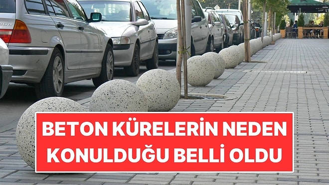 Kaldırım Kenarındaki Beton Kürelerin Neden Konulduğu Belli Oldu