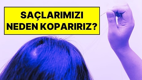 Bilim İnsanları Açıkladı: Kendi Saçımızı Neden Koparıyoruz?