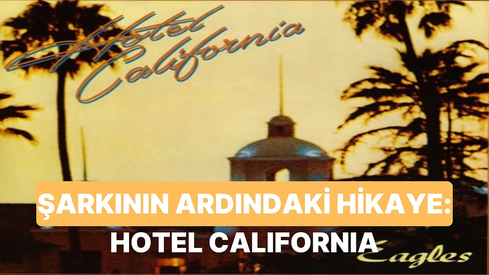 Yılların Eskitemediği Şarkı Hotel California'nın Hikayesi
