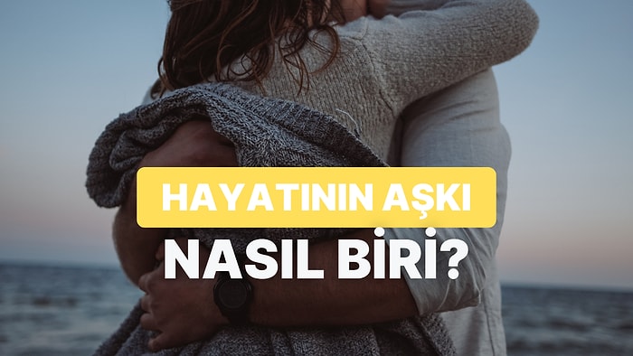 Hayatının Aşkını Anlatan Şarkı Hangisi?
