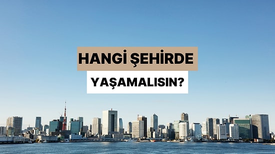 Bir Gününü Şarkılarla Planla, Sana Hangi Şehirde Yaşaman Gerektiğini Söyleyelim!
