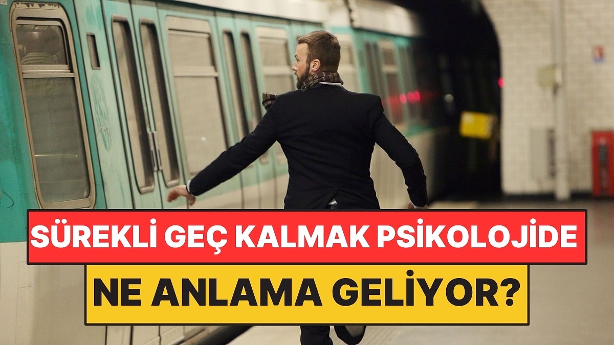 Psikolojiye Göre Her Yere Geç Kalan İnsanların Ortak 3 Özelliği