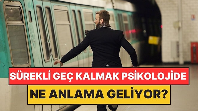 Psikolojiye Göre Her Yere Geç Kalan İnsanların Ortak 3 Özelliği