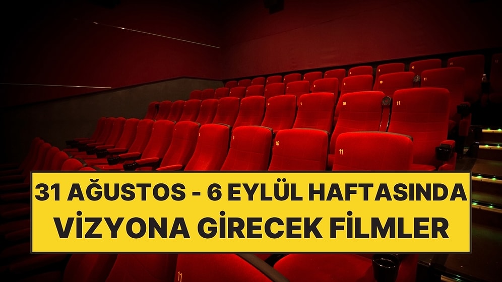 31 Ağustos - 6 Eylül Haftasında Vizyona Girecek Filmler