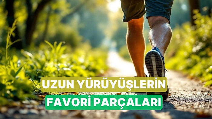 Uzun Yürüyüşlerin Yeni Favorisi Olacak Şarkılar