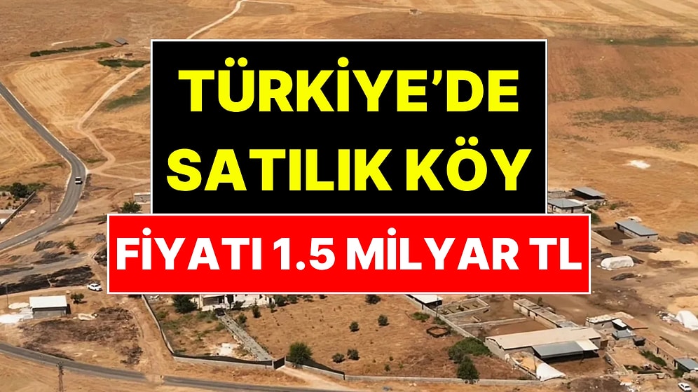Türkiye'de İlk Kez Bir Köy Satışa Çıktı: 1.5 Milyar TL'den İlana Koydular
