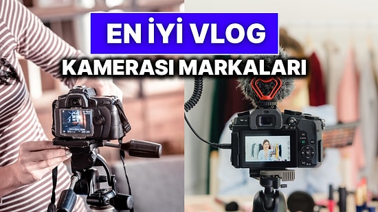 En İyi Vlog Kamerası Markaları