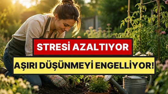 Psikologlar Bahçıvanlığın 7 Faydasını Açıkladı