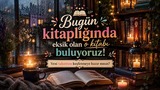 Bugün Kitaplığında Eksik Olan O Kitabı Buluyoruz: Hazırsan Seçimlerini Yap, Yeni Takıntını Keşfet!