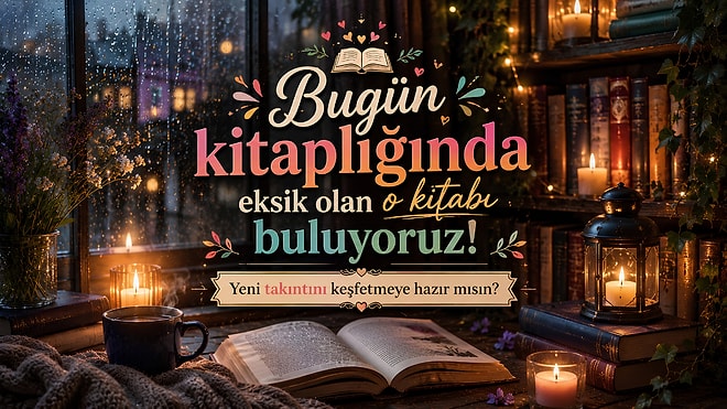 Bugün Kitaplığında Eksik Olan O Kitabı Buluyoruz: Hazırsan Seçimlerini Yap, Yeni Takıntını Keşfet!