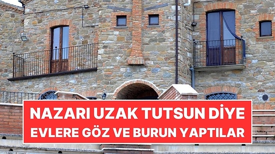 Nazarı Uzak Tutsun Diye Evlere Göz ve Burun Yaptılar