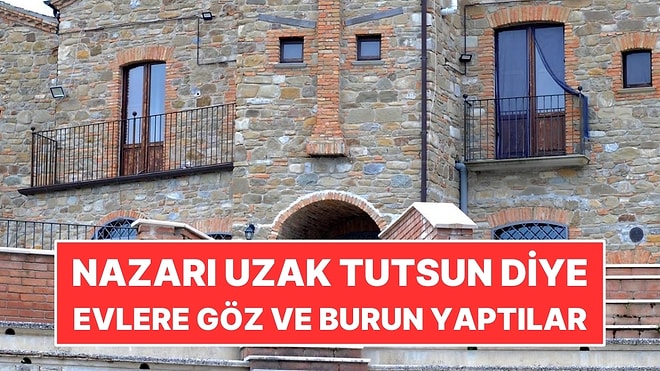 Nazarı Uzak Tutsun Diye Evlere Göz ve Burun Yaptılar