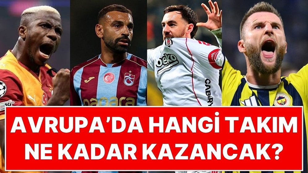 Türk Takımları Avrupa Kupalarından Ne Kadar Kazanacak? Fenerbahçe’nin Kazancı Galatasaray’dan Fazla