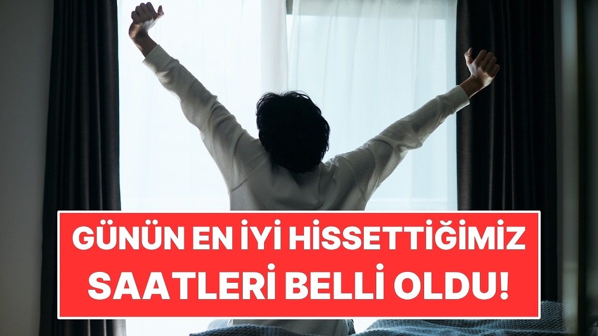 Günün En İyi Hissettiğimiz Saatleri Belli Oldu!