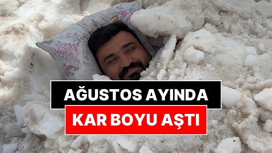 Ağustos Ayında Kar Boyu Aştı: Kendisini Kara Gömdürdü