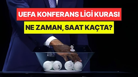 UEFA Konferans Ligi kurası Ne Zaman, Saat Kaçta? Hangi Kanalda İzlenir?