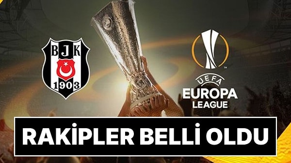 Beşiktaş’ın UEFA Avrupa Ligi’ndeki Rakipleri Belli Oldu