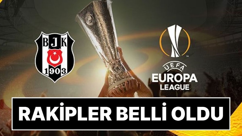 Beşiktaş’ın UEFA Avrupa Ligi’ndeki Rakipleri Belli Oldu